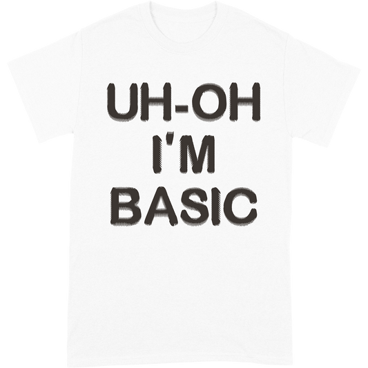 Uh-Oh I'm Basic Tee